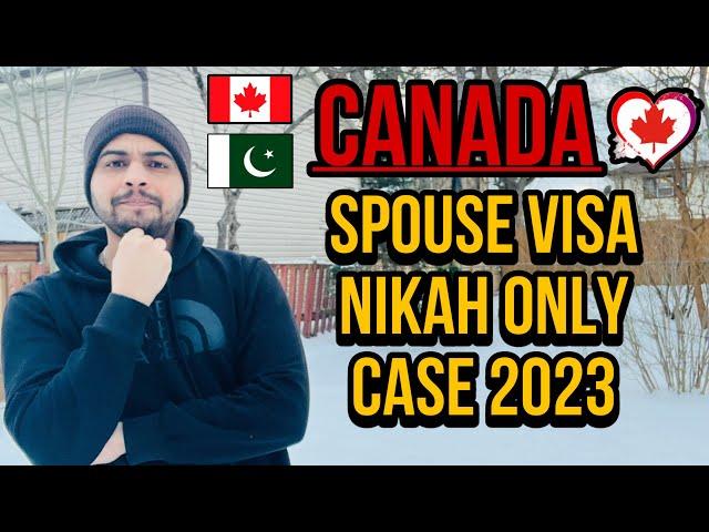 Canada Spouse Visa From Pakistan Nikah Only Case 2023