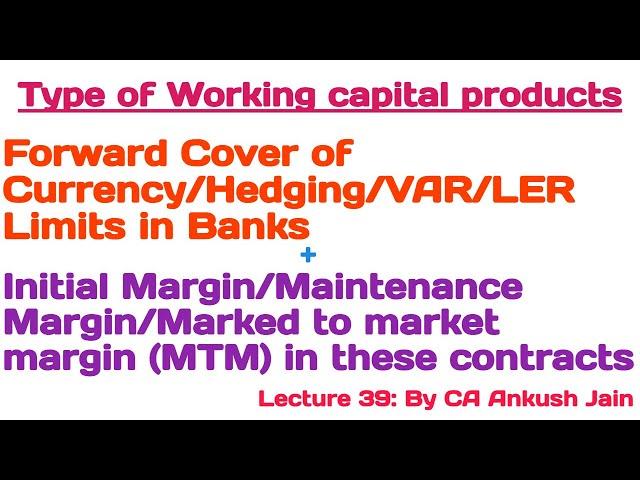 Lecture 39: Forward cover/Hedging/VAR & LER limit/Currency fluctuation Risk/Marked to market margin.