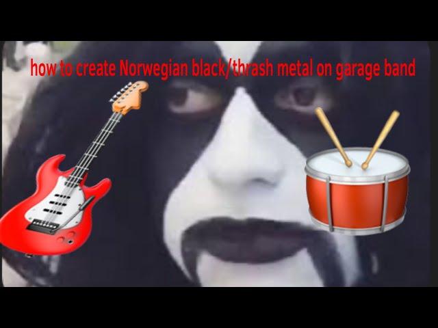 How to make Norwegian black/thrash metal on garage band 