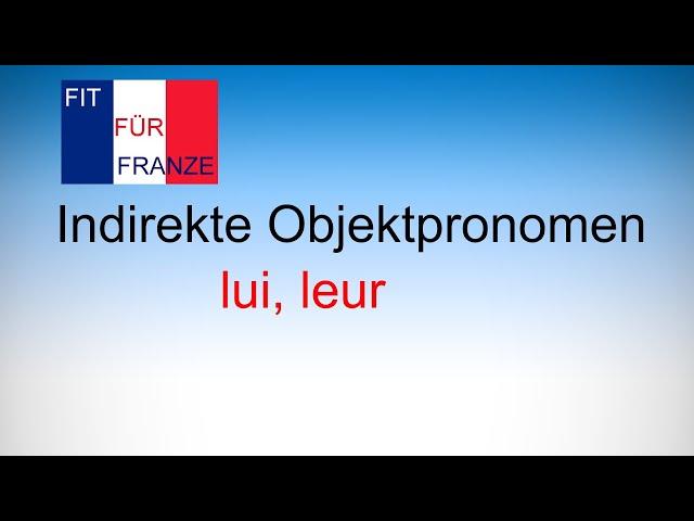 Indirekte Objektpronomen lui, leur - einfach besser erklärt!