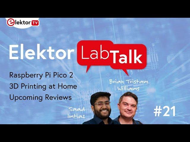 Elektor Lab Talk #21: Raspberry Pi Pico 2, 3D Printing, Circuit Special