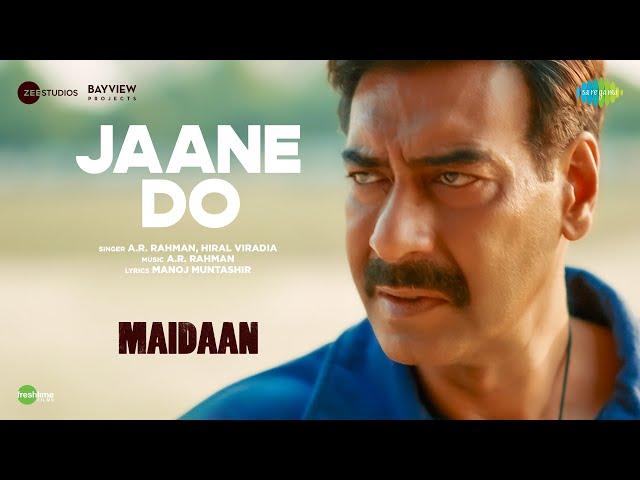 Jaane Do - Full video  | Maidaan | Ajay Devgn | A.R.Rahman | Hiral Viradia | Manoj ,Boney Kapoor