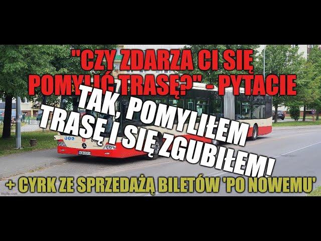 czy zdarza się pomylić trasę? TAK, CHOĆBY WCZORAJ! + gratis cyrk ze sprzedażą biletów 'po nowemu'