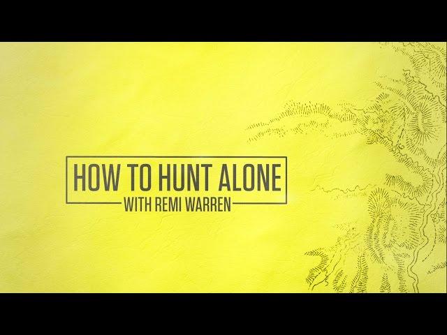 How To Hunt Alone With Remi Warren