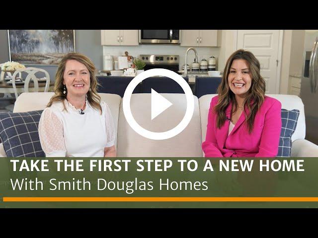 Build Process: Take the First Steps with Smith Douglas Homes