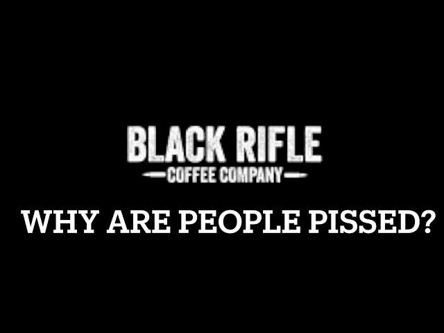 WHY GUN OWNERS ARE PISSED OFF AT BLACK RIFLE COFFEE