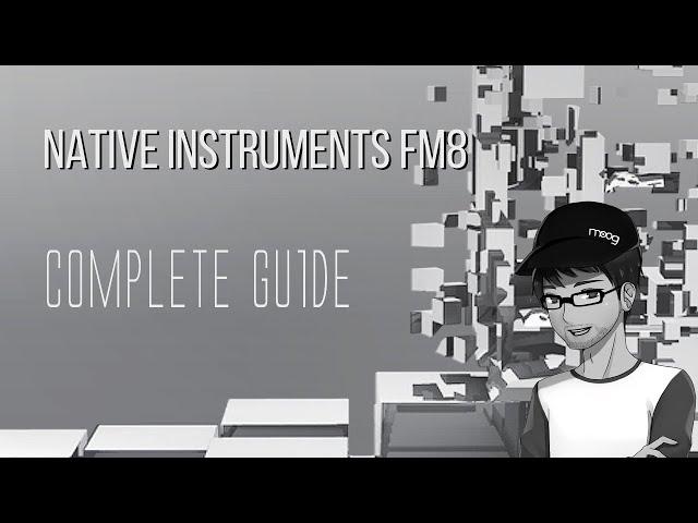 A Complete Guide to Native Instruments FM8