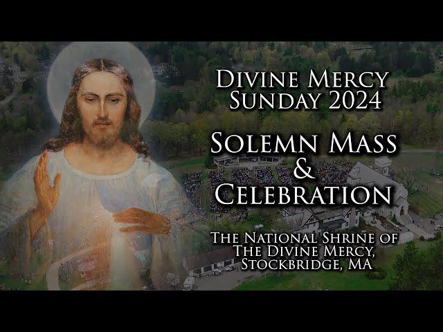 Divine Mercy Sunday Solemn Mass 2024 – The National Shrine of The Divine Mercy, Stockbridge, MA