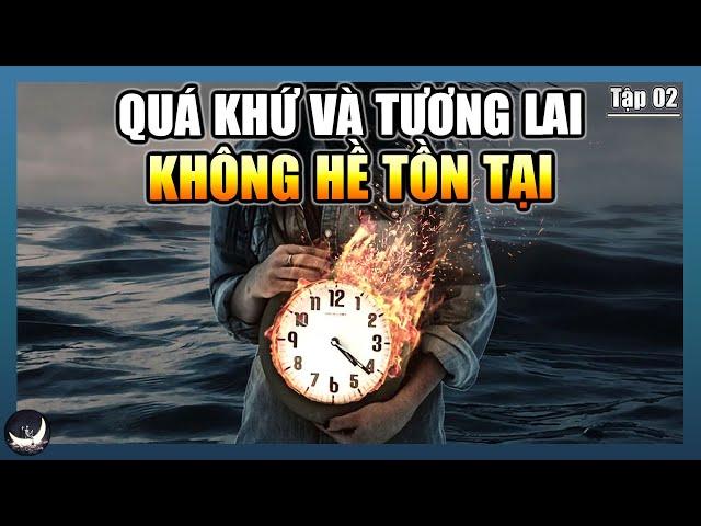 Hiện Tại Là Thứ Tồn Tại Duy Nhất Trong Dòng Thời Gian | Hợp Nhất Linh Hồn Tập 02