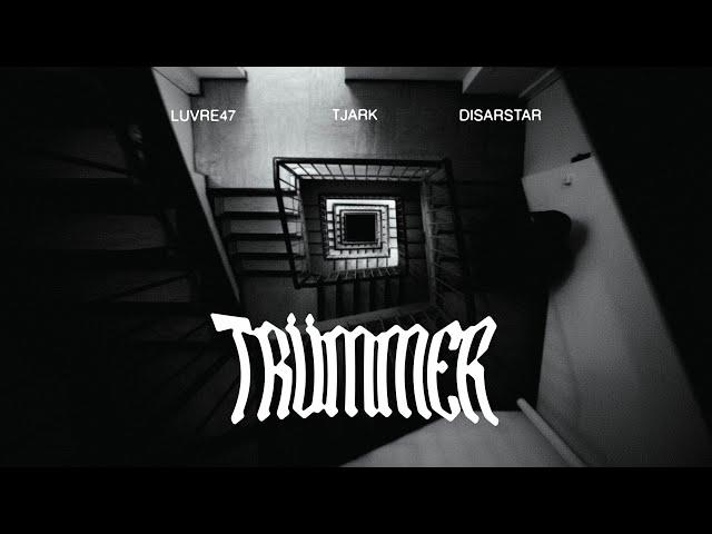 LUVRE47 x TJARK x DISARSTAR - TRÜMMER (PROD. DTP)