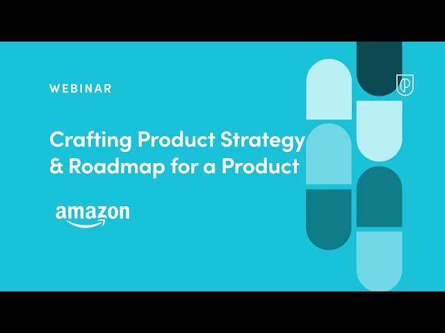 Webinar: Crafting Product Strategy & Roadmap for a Product by Amazon Sr PM, Saurav Sharma