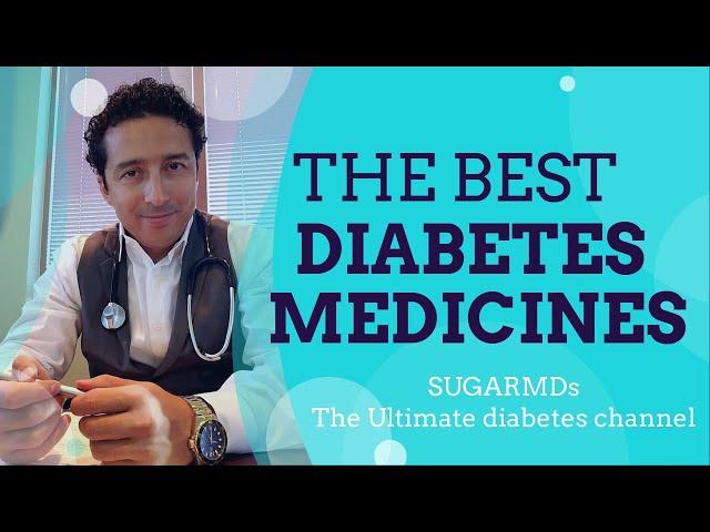 THE BEST DIABETES MEDICINES! DIABETES DOCTOR explains ALL in detail!