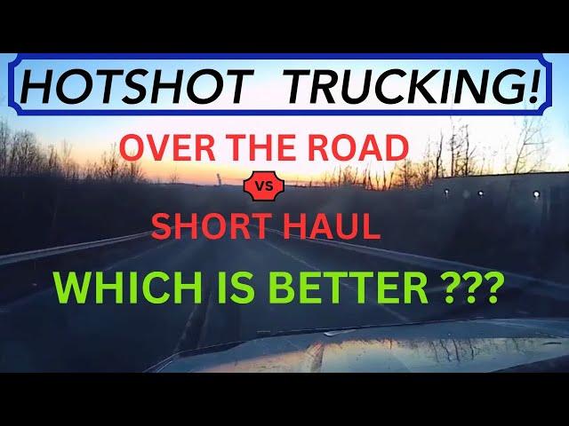 HOTSHOT TRUCKING over the road OTR or local short runs?