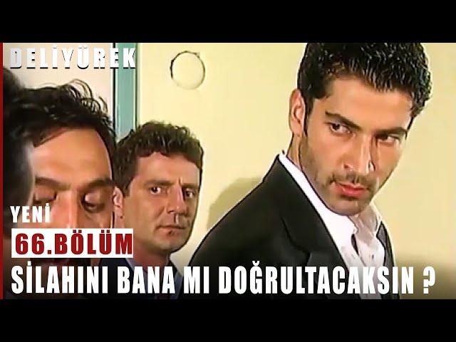 Silahını Bana Mı Doğrultacaksın ? - Deli Yürek - 66.Bölüm