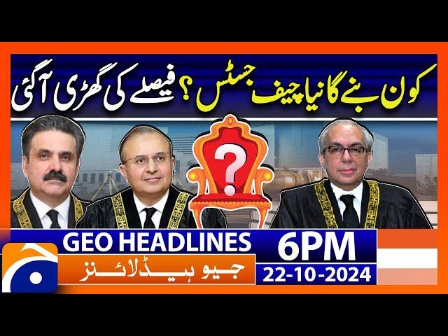 New Chief Justice of Pakistan?? | Geo News 6 PM Headlines ( 22 October 2024)