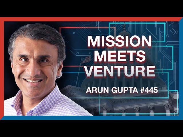 Venture Meets Mission: How We Can Solve Society's Big Problems - Arun Gupta on The Realignment Pod