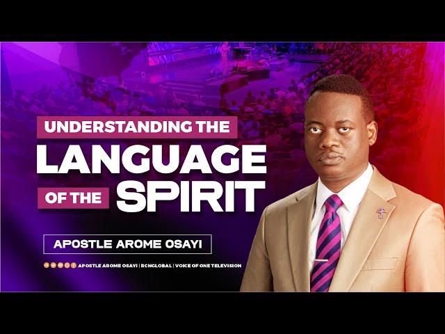 Understanding the Language of the Spirit -  Apostle Arome Osayi