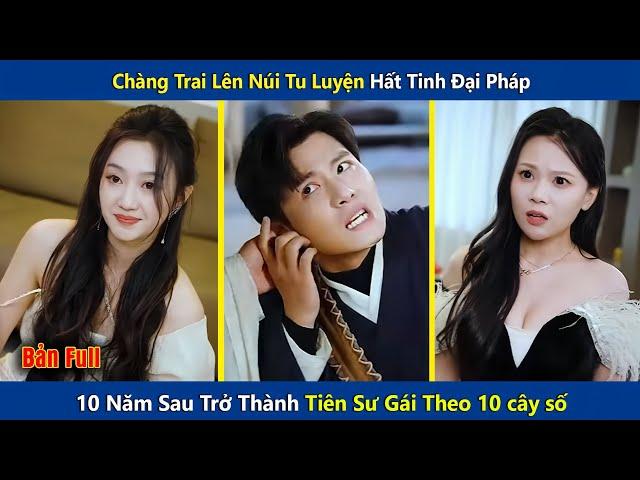 Chàng Trai Lên Núi Tu Luyện Hấp Tinh Đại Pháp, 10 Năm Sau Trở Thành Tiên Sư Gái Theo 10 Cây Số