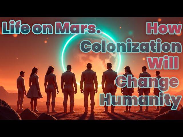 Life on Mars. How Colonization Will Change Humanity