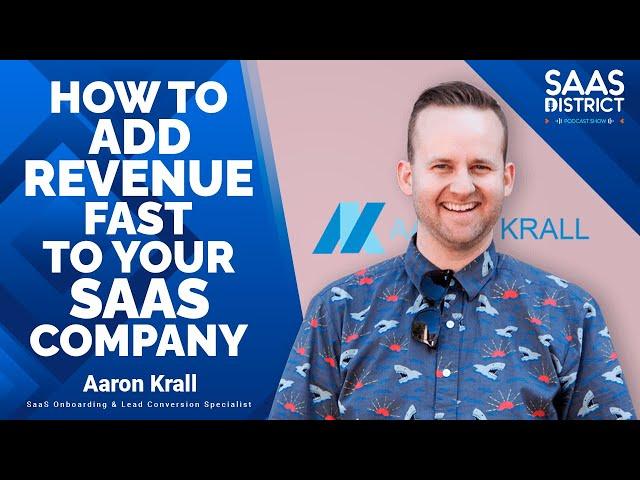 Aaron Krall: How To Add Revenue Fast To Your SaaS Company #196