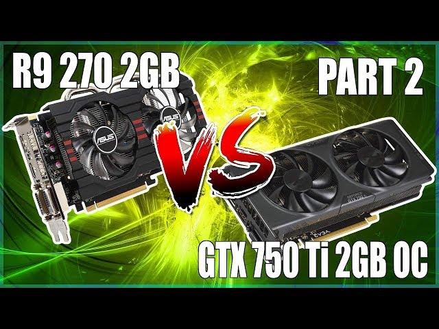 Budget Card Shootout - GTX 750 Ti 2GB vs R9 270 2 GB Part 2