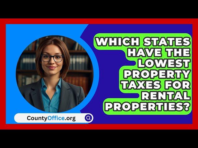 Which States Have the Lowest Property Taxes for Rental Properties? - CountyOffice.org