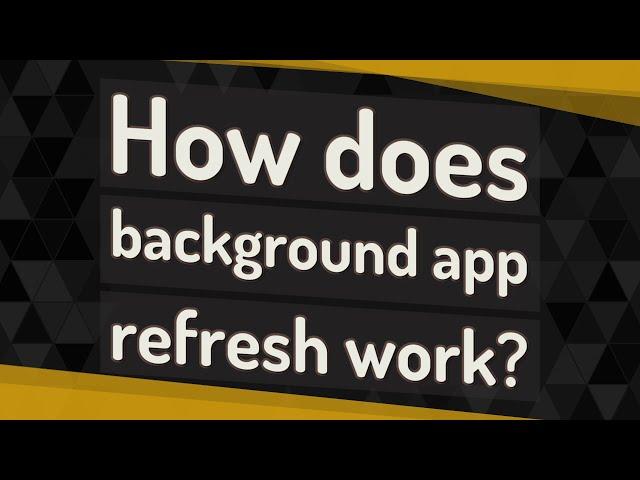 How does background app refresh work?