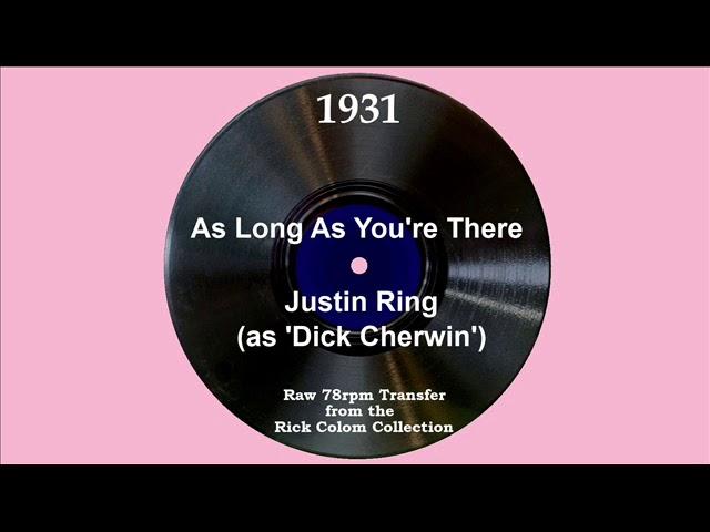 1931 Justin Ring (as ‘Dick Cherwin’) - As Long As You’re There (Chick Bullock, vocal)