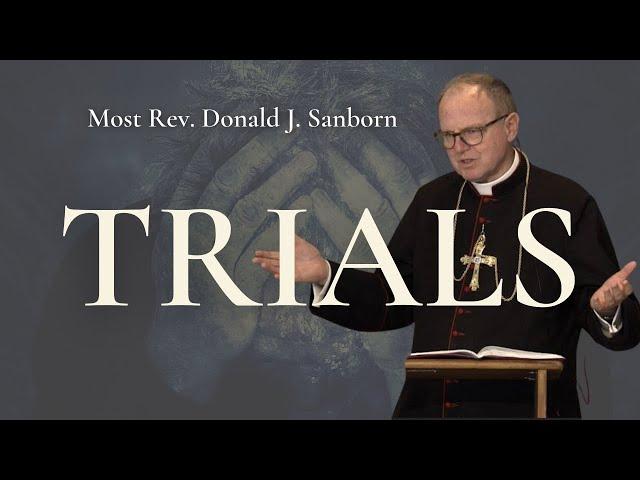 Trials, by Most Rev. Donald J. Sanborn