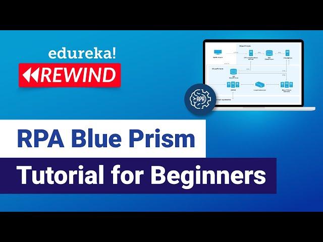 RPA Blue Prism Tutorial For Beginners | Introduction To Blue Prism | RPA Training | Edureka Rewind