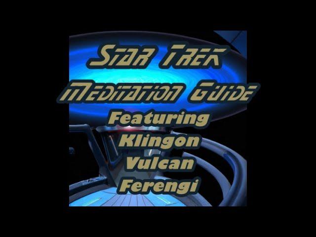 A Star Trek Guided Meditation - Klingon, Vulcan, and Ferengi - Translated - 15 Minutes