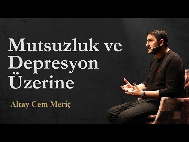 Mutsuzluk ve Depresyon Üzerine