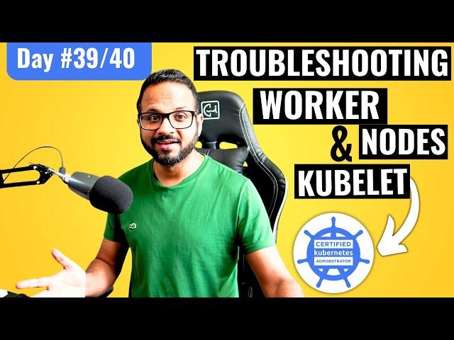 Day 39/40 - Troubleshooting Worker Nodes Failures in Kubernetes