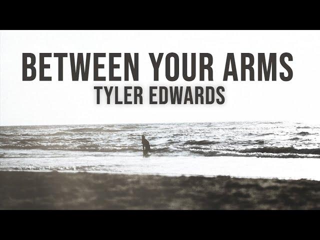 Between Your Arms (Lyric Video) - Tyler Edwards