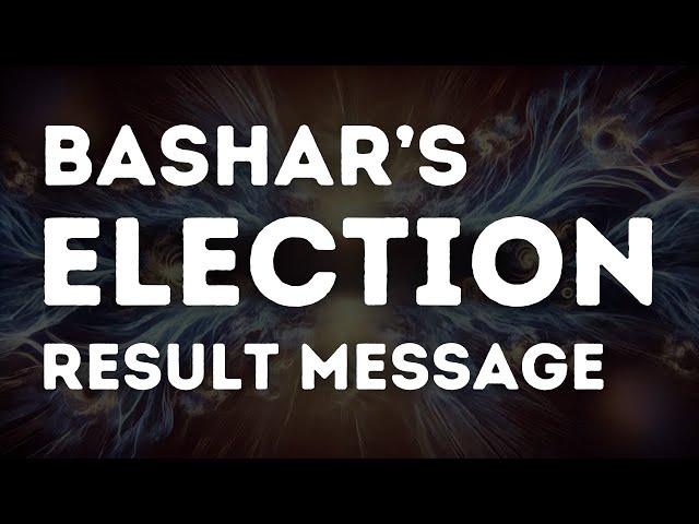 Bashar's Message On the Election Result 2024 - Channeled by Darryl Anka