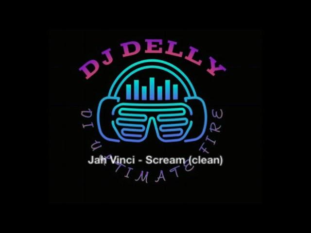 Jah Vinci ft  Dj Delly   Scream      clean   edit