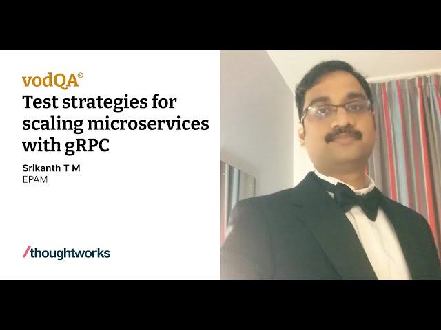 Test Strategies for scaling micro services with gRPC | Srikanth T M | vodQA India 2022