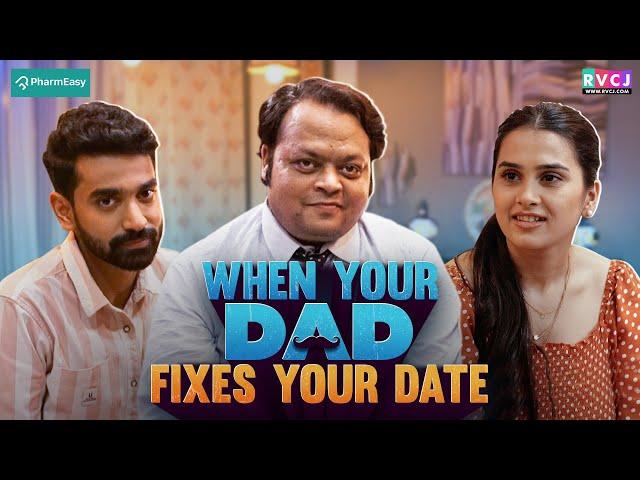 When Your Dad Fixes Your Date | Ft. Anushka Kaushik, Siddharth Bodke & Lokesh Mittal | RVCJ