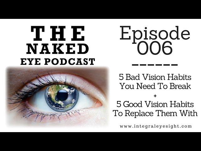 The Naked Eye Podcast #6: 5 Bad Vision Habits You Need To Break