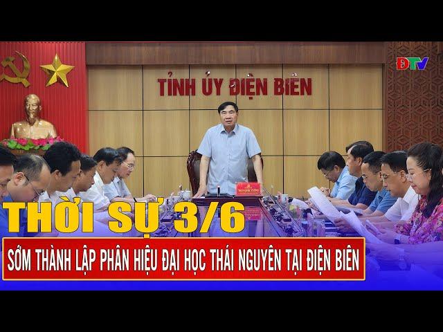 Thời sự 3-6-2025:  Sớm thành lập Phân hiệu Đại học Thái Nguyên tại Điện Biên | Điện Biên TV