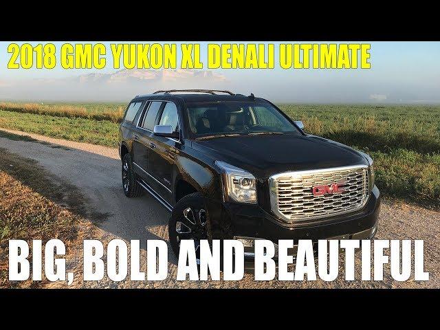 Review: 2018 GMC Yukon XL Denali Ultimate, Big, Bold and Beautiful