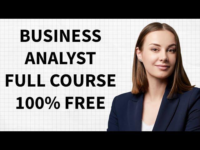 Business Analyst Training Full course  (Step by Step Guide ) ( 100 % free course )in 10 hours