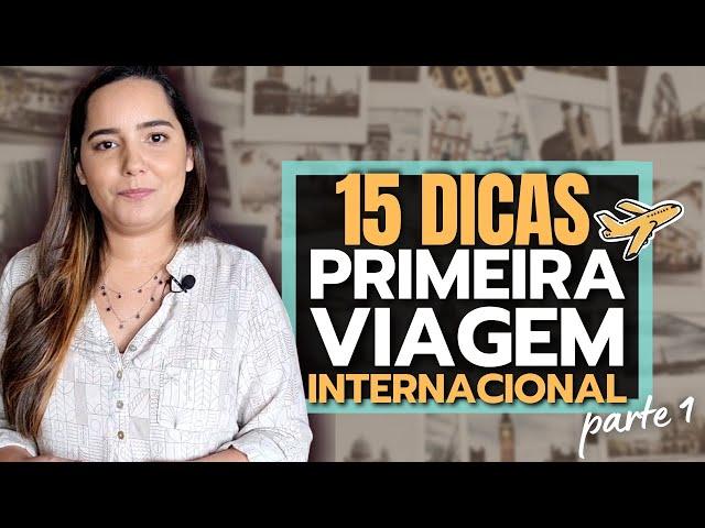 VIAJANDO pela PRIMEIRA VEZ? 15 DICAS para sua PRIMEIRA VIAGEM INTERNACIONAL - Parte 1.