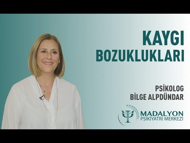 Kaygı Bozuklukları | Psk. Bilge Alpdündar