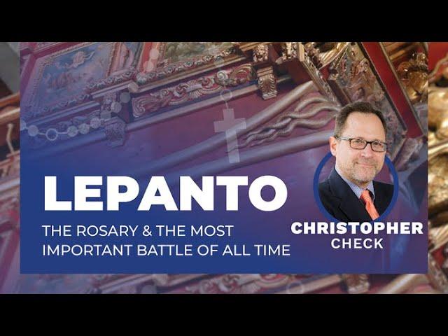 Lepanto, The Rosary & The Most Important Battle of All Time