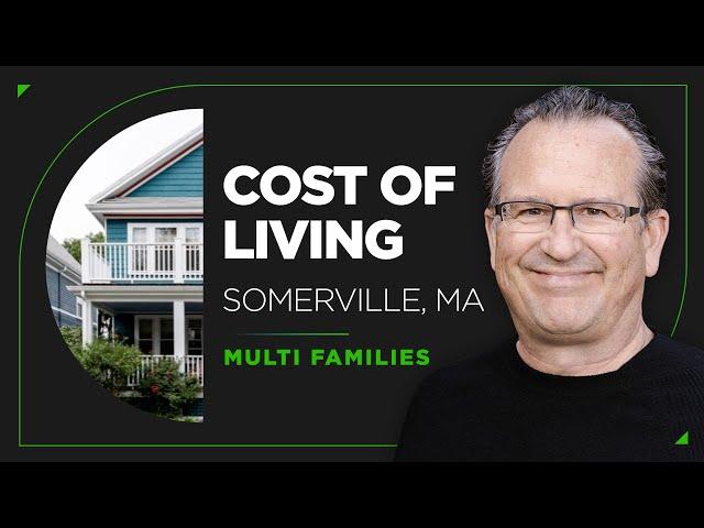 What's the Cost of Living in Somerville Massachusetts in 2022? | Multi-Family Home Edition