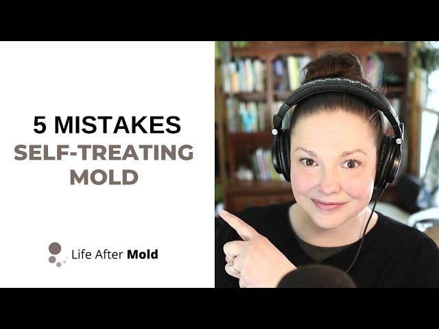 The 5 Most Common MISTAKES When Self-Treating MOLD ILLNESS