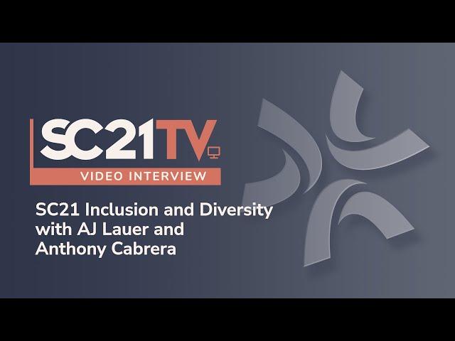 SC21 Inclusion and Diversity with AJ Lauer and Anthony Cabrera