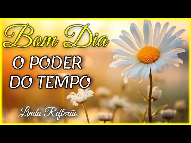 O Poder do Tempo I Mensagem de Bom Dia