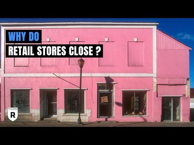 Why Do Retail Stores Close? | Retail Dogma